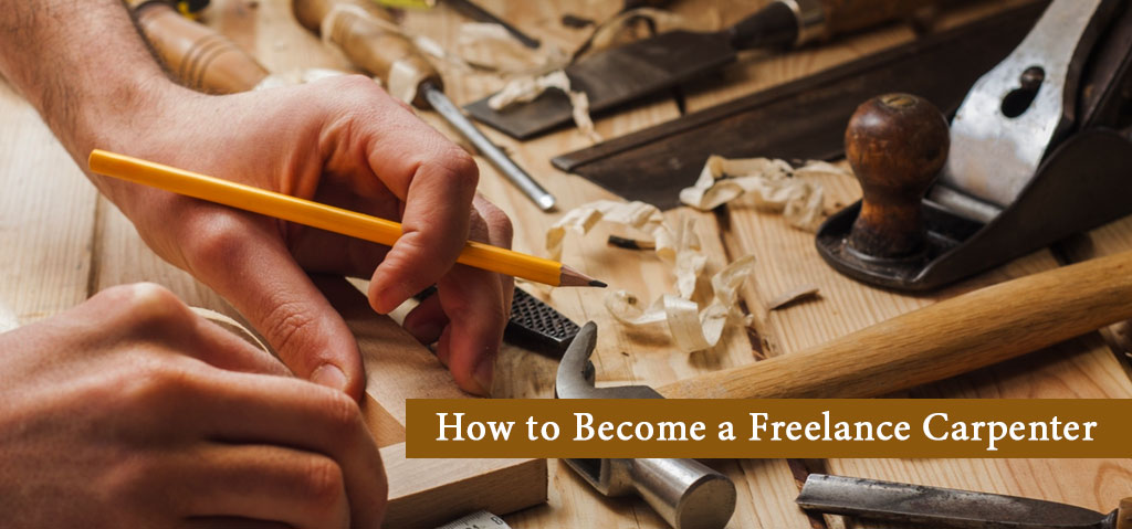 How to Become a Freelance Carpenter