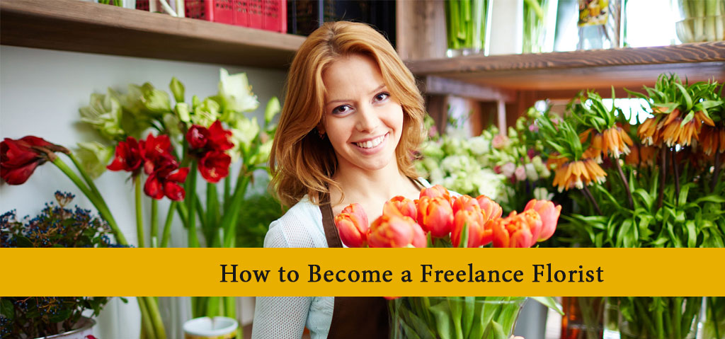 How to Become a Freelance Florist