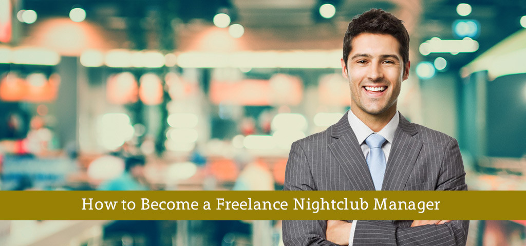 How to Become a Freelance Nightclub Manager