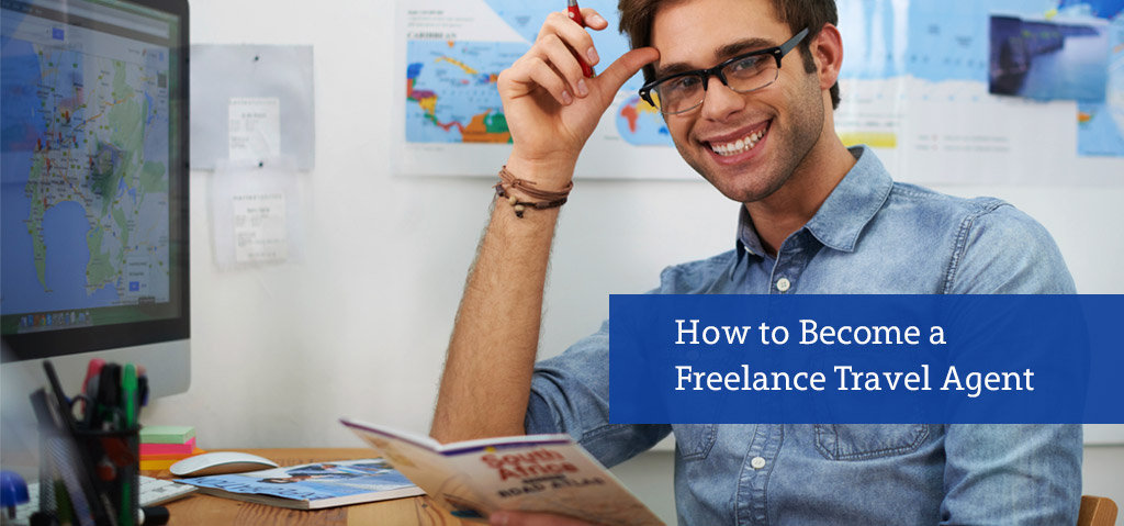 How to Become a Freelance Travel Agent