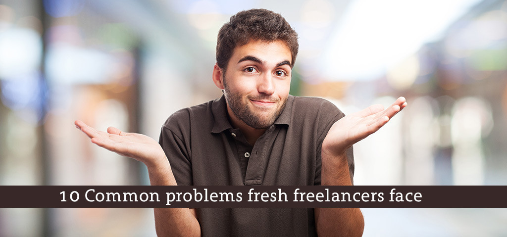 10 Common problems fresh freelancers face