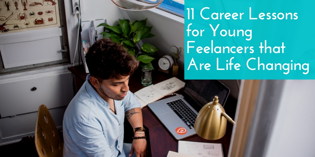 11 Career Lessons for Young Freelancers that Are Life Changing