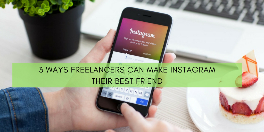 3 Ways Freelancers Can Make Instagram Their Best Friend