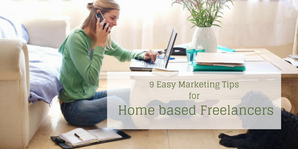 9 Easy Marketing Tips for Home based Freelancers