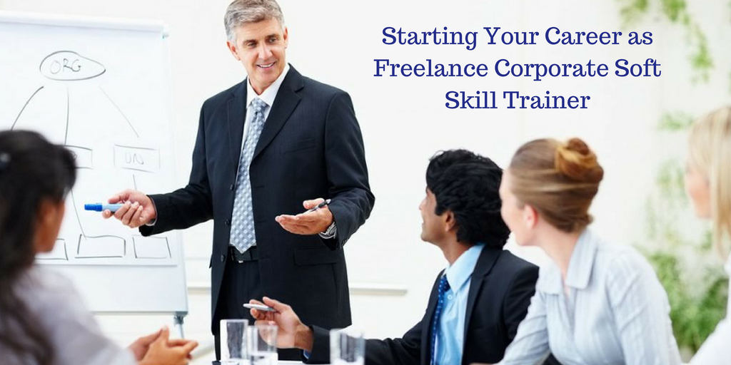 Starting Your Career as Freelance Corporate Soft Skill Trainer