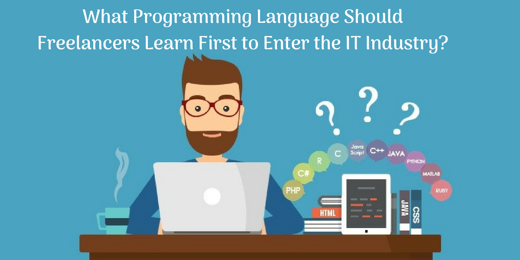 What Programming Language Should Freelancers Learn First to Enter the IT Industry?