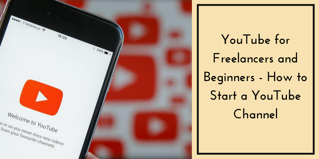 YouTube for Freelancers and Beginners - How to Start a YouTube Channel