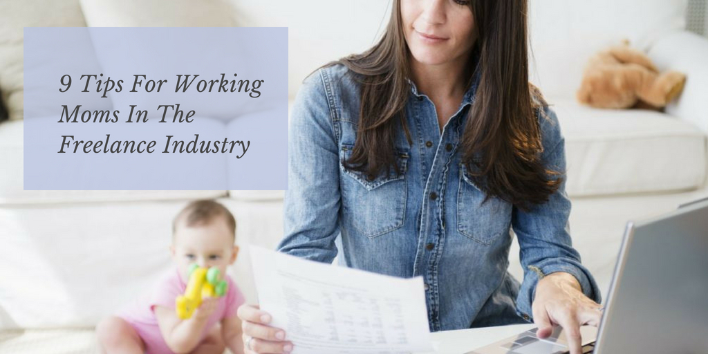 9 Tips For Working Moms In The Freelance Industry