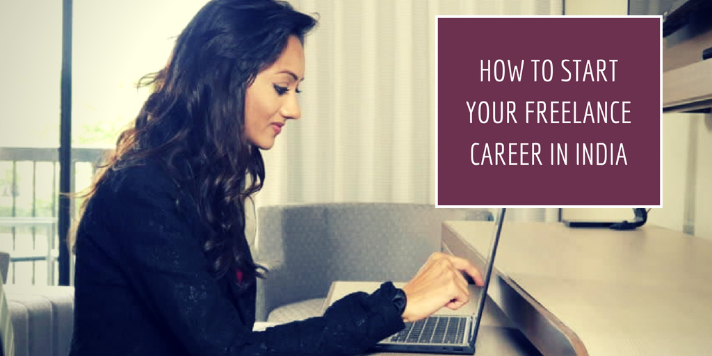 HOW TO START YOUR FREELANCE CAREER IN INDIA