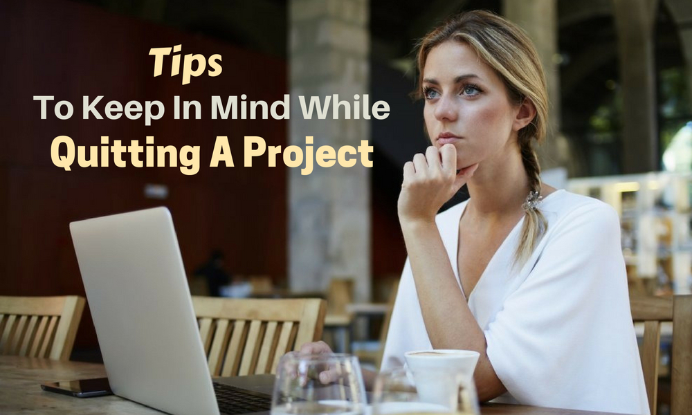tip to keep in mind while quitting project